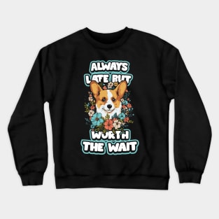 Always Late but Worth the Wait Crewneck Sweatshirt